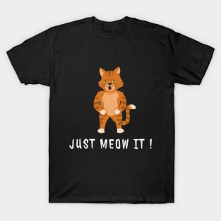 Funny Cat - Just meow it Meme Gift T-Shirt